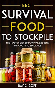 Best Survival Food to Stockpile: The Master List of Survival Grocery Products to Stockpile