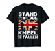 Stand For The Flag Kneel For The Fallen British Army Veteran T-Shirt