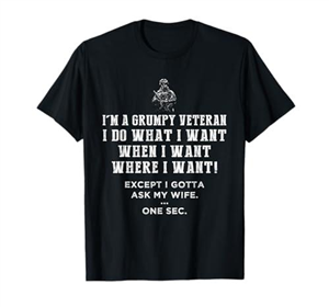 I'm grumpy old veteran i do what i want when i want where i T-Shirt