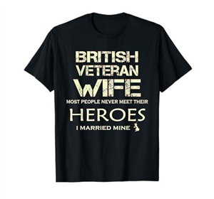 British Veteran Wife Most People Never Meet Their Heroes T-Shirt